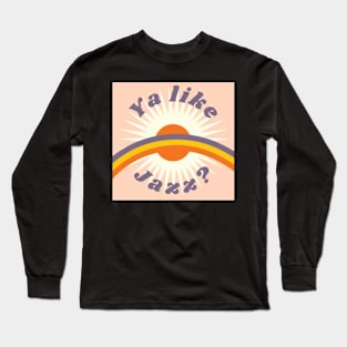 Ya Like Jazz? Long Sleeve T-Shirt